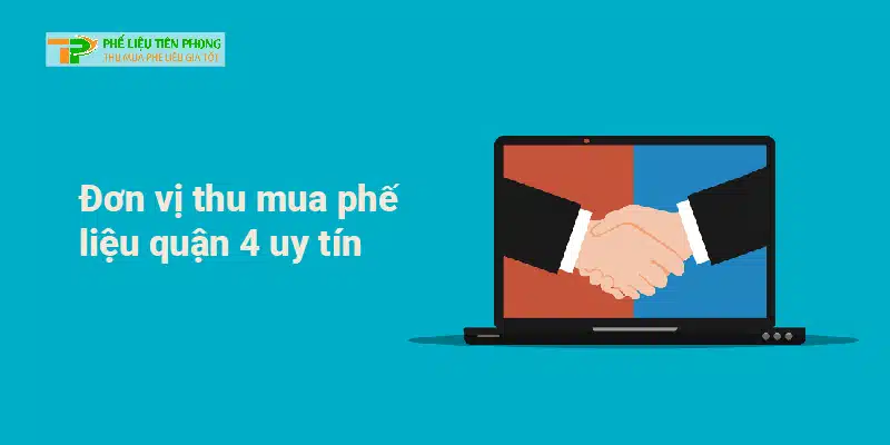 Đơn vị thu mua phế liệu quận 4 uy tín