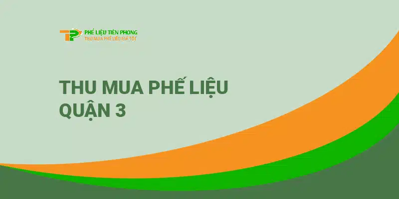 Thu mua phế liệu Quận 3