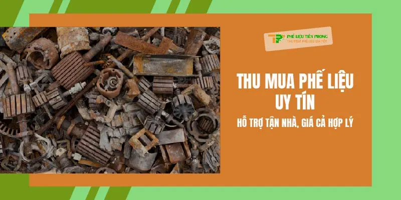 Thu mua phế liệu uy tín – Hỗ trợ tận nhà, giá cả hợp lý