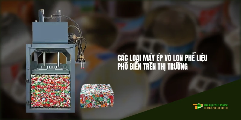 Các loại máy ép vỏ lon phế liệu phổ biến trên thị trường