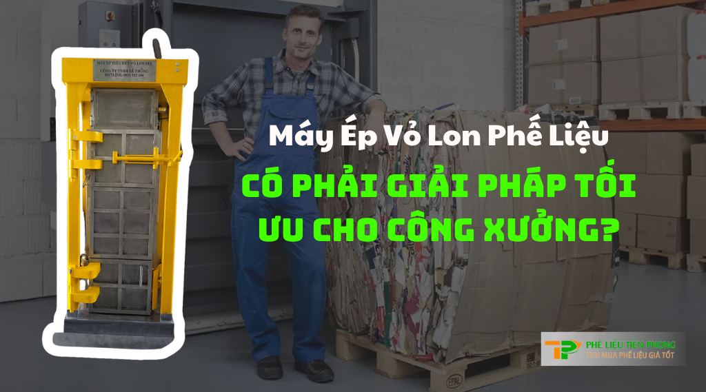 Review Máy Ép Vỏ Lon Phế Liệu Có Phải Giải Pháp Tối Ưu Cho Công Xưởng?